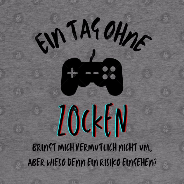 Ein Tag ohne Zocken? German quote for gamers by mareescatharsis